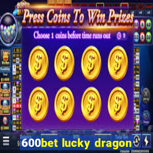 600bet lucky dragon